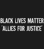 BLACK LIVES MATTER "ALLIES FOR JUSTICE"